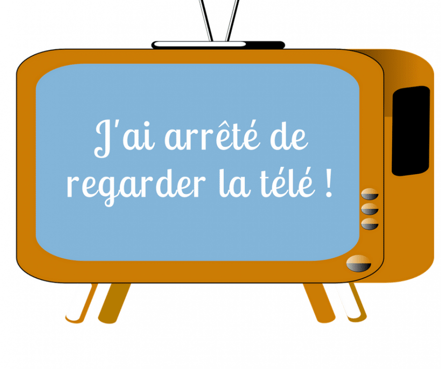 J'ai arrêté de regarder la télé